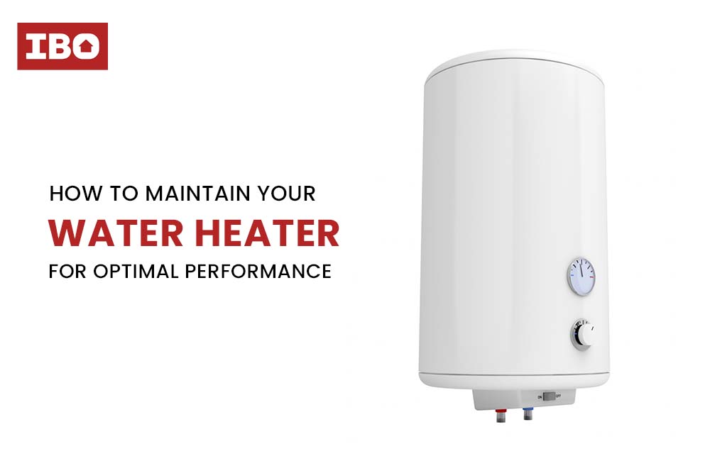 How to Maintain Your Water Heater for Optimal Performance