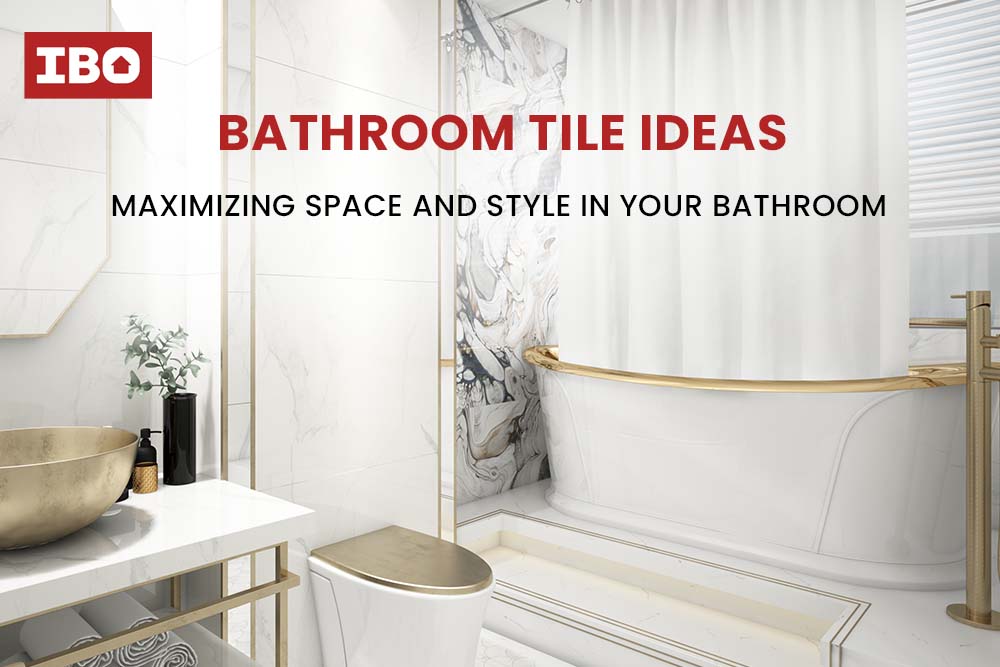Bathroom Tile Ideas: Maximizing Space and Style in Your Bathroom