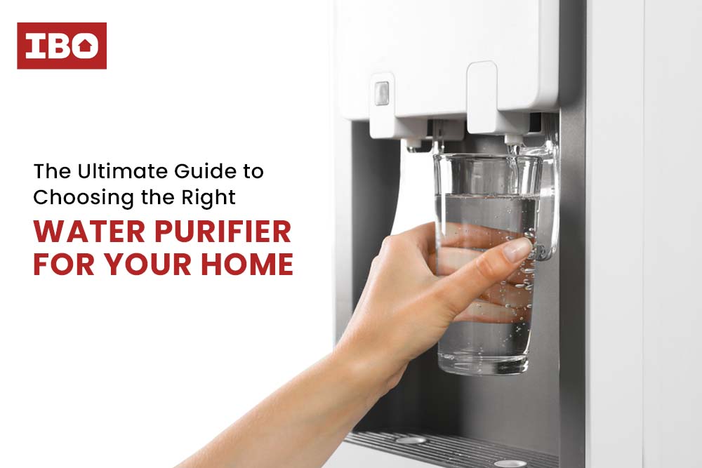 The Ultimate Guide To Choosing The Right Water Purifier For Your Home